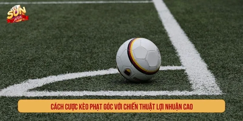 Kèo Phạt Góc - Cách Soi Góc, Đọc Tài Xỉu Và Chấp Góc Kèo phạt góc