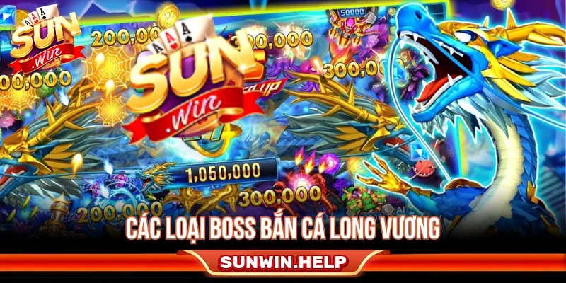 Bắn Cá Long Vương - Cách Săn Boss Và Quản Lý Đạn Các loại boss thường gặp trong bắn cá Long Vương