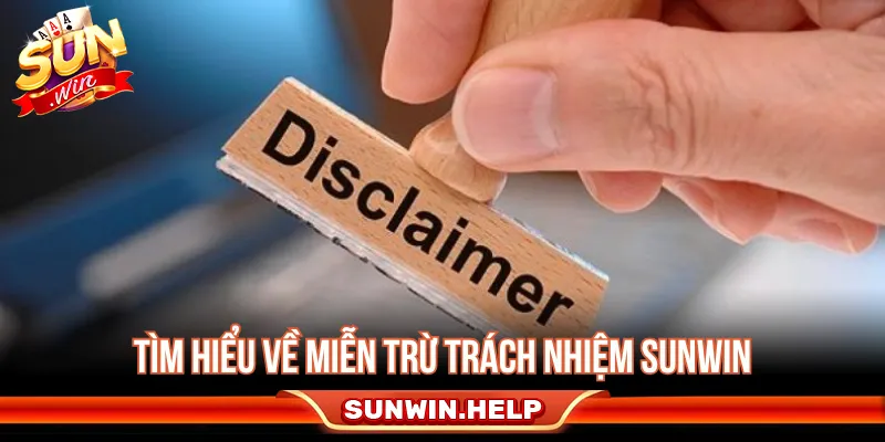 Miễn Trừ Trách Nhiệm Sunwin - Phạm Vi Và Quy Định Miễn trừ trách nhiệm giúp làm rõ phạm vi nghĩa vụ của người dùng và hệ thống