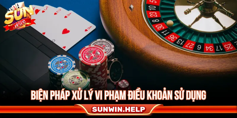 Điều Khoản Sử Dụng Sunwin - Quy Định Cho Người Chơi Các trường hợp vi phạm điều khoản sử dụng cần được xử lý theo quy định
